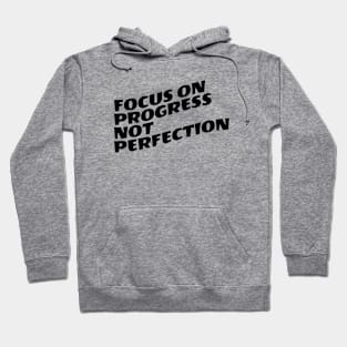 Focus On Progress Not Perfection Hoodie